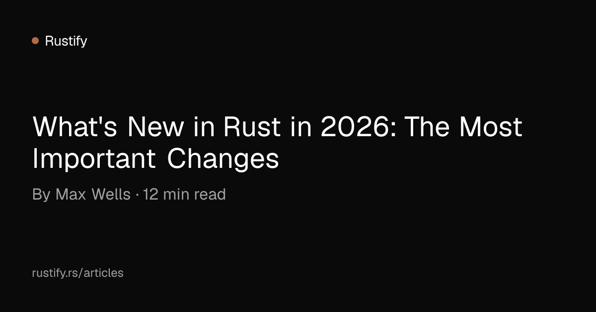 What's New in Rust in 2026: The Most Important Changes | Rustify